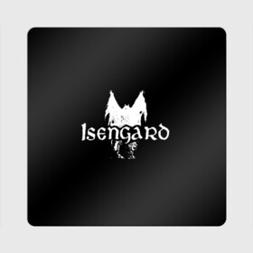 Магнит виниловый Квадрат с принтом Isengard в Тюмени, полимерный материал с магнитным слоем | размер 9*9 см, закругленные углы | isengard | metal | rock | блэк метал | исенгард | метал | рок