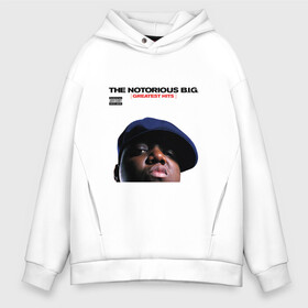 Мужское худи Oversize хлопок с принтом Notorious big  Greatest Hits в Тюмени, френч-терри — 70% хлопок, 30% полиэстер. Мягкий теплый начес внутри —100% хлопок | боковые карманы, эластичные манжеты и нижняя кромка, капюшон на магнитной кнопке | Тематика изображения на принте: greatest hits | notorious big | альбом | обложка альбома | отец рэпа | рэп