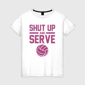 Женская футболка хлопок с принтом Shut Up And Serve в Тюмени, 100% хлопок | прямой крой, круглый вырез горловины, длина до линии бедер, слегка спущенное плечо | ball | beach | game | sport | volley | volleyball | волейбол | волейболист | волейболистка | гол | игра | игрок | мяч | площадка | пляж | пляжный | победа | сетка | спорт | тренер | чемпион