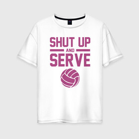 Женская футболка хлопок Oversize с принтом Shut Up And Serve в Тюмени, 100% хлопок | свободный крой, круглый ворот, спущенный рукав, длина до линии бедер
 | ball | beach | game | sport | volley | volleyball | волейбол | волейболист | волейболистка | гол | игра | игрок | мяч | площадка | пляж | пляжный | победа | сетка | спорт | тренер | чемпион