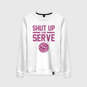 Женский свитшот хлопок с принтом Shut Up And Serve в Тюмени, 100% хлопок | прямой крой, круглый вырез, на манжетах и по низу широкая трикотажная резинка  | ball | beach | game | sport | volley | volleyball | волейбол | волейболист | волейболистка | гол | игра | игрок | мяч | площадка | пляж | пляжный | победа | сетка | спорт | тренер | чемпион