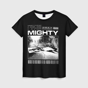 Женская футболка 3D с принтом In the mighty в Тюмени, 100% полиэфир ( синтетическое хлопкоподобное полотно) | прямой крой, круглый вырез горловины, длина до линии бедер | dark | мрачность | мудрость | текст | фраза | черно белое