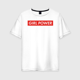 Женская футболка хлопок Oversize с принтом GIRL POWER в Тюмени, 100% хлопок | свободный крой, круглый ворот, спущенный рукав, длина до линии бедер
 | Тематика изображения на принте: girl power | grl pwr | suprime | девушка | девушки | женская сила | женщина | матриархат | рулят | свобода | сила | суприм | феминизм