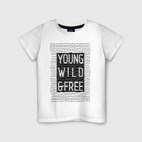 Детская футболка хлопок с принтом YOUNG WILD &FREE в Тюмени, 100% хлопок | круглый вырез горловины, полуприлегающий силуэт, длина до линии бедер | free | text | wild | word | young | арт | дерзость | дикость | колючка | молодость | надписи | проволока | свобода