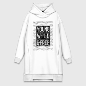 Платье-худи хлопок с принтом YOUNG WILD &FREE в Тюмени,  |  | free | text | wild | word | young | арт | дерзость | дикость | колючка | молодость | надписи | проволока | свобода