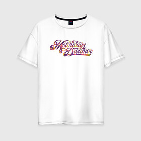 Женская футболка хлопок Oversize с принтом The Motorways Dreamer в Тюмени, 100% хлопок | свободный крой, круглый ворот, спущенный рукав, длина до линии бедер
 | винтаж | градиенты | каллиграфия | леттеринг | логотип | мечтатель | надписи | текстуры