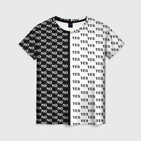 Женская футболка 3D с принтом YES | NO (Z) в Тюмени, 100% полиэфир ( синтетическое хлопкоподобное полотно) | прямой крой, круглый вырез горловины, длина до линии бедер | no | yes | да | надписи | нет | популярное | чб | черно белое