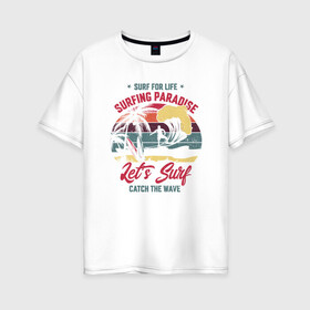 Женская футболка хлопок Oversize с принтом Surfing Paradise в Тюмени, 100% хлопок | свободный крой, круглый ворот, спущенный рукав, длина до линии бедер
 | paradise | surfing | волну | жизнь | поймай | рай | серфинг