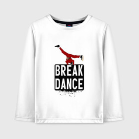 Детский лонгслив хлопок с принтом Break Dance в Тюмени, 100% хлопок | круглый вырез горловины, полуприлегающий силуэт, длина до линии бедер | breakdance | dance | надпись | танцы