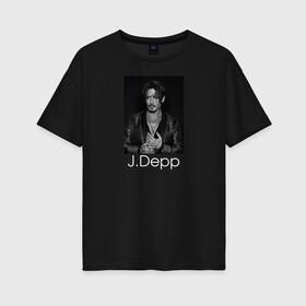 Женская футболка хлопок Oversize с принтом Джонни Депп в Тюмени, 100% хлопок | свободный крой, круглый ворот, спущенный рукав, длина до линии бедер
 | johnny depp | актер | джонни депп | кинорежиссер | музыкант | сценарист