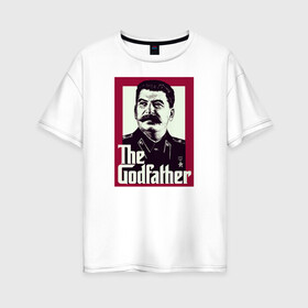 Женская футболка хлопок Oversize с принтом Сталин в Тюмени, 100% хлопок | свободный крой, круглый ворот, спущенный рукав, длина до линии бедер
 | godfather | вождь | коммунизм | крестный отец | социализм | ссср