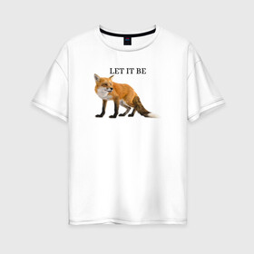 Женская футболка хлопок Oversize с принтом Лисичка  в Тюмени, 100% хлопок | свободный крой, круглый ворот, спущенный рукав, длина до линии бедер
 | fox | let it be | зверь | лиса | лисичка