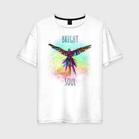 Женская футболка хлопок Oversize с принтом Bright soul в Тюмени, 100% хлопок | свободный крой, круглый ворот, спущенный рукав, длина до линии бедер
 | bird | bright | parrot | попуг | попугай | птица