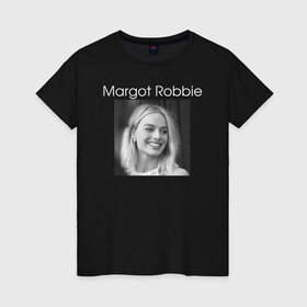 Женская футболка хлопок с принтом Margot Robbie в Тюмени, 100% хлопок | прямой крой, круглый вырез горловины, длина до линии бедер, слегка спущенное плечо | margot robbie | актриса | марго робби | продюсер | чб
