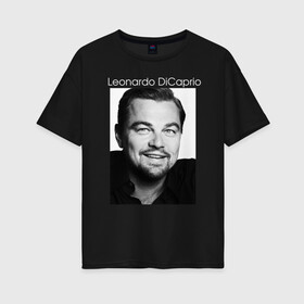 Женская футболка хлопок Oversize с принтом  Leonardo DiCaprio в Тюмени, 100% хлопок | свободный крой, круглый ворот, спущенный рукав, длина до линии бедер
 | leonardo dicaprio | актер | известная личность | леонардо ди каприо | продюсер
