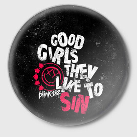 Значок с принтом Blink 182, Good Girl в Тюмени,  металл | круглая форма, металлическая застежка в виде булавки | punk | группы | музыка | панк