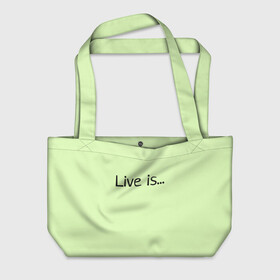 Пляжная сумка 3D с принтом футболка live is... в Тюмени, 100% полиэстер | застегивается на металлическую кнопку; внутренний карман застегивается на молнию. Стенки укреплены специальным мягким материалом, чтобы защитить содержимое от несильных ударов
 | is | live | жить это... | светло зелёный