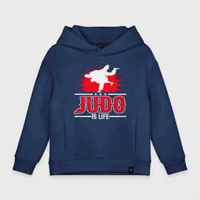 Детское худи Oversize хлопок с принтом Judo Life в Тюмени, френч-терри — 70% хлопок, 30% полиэстер. Мягкий теплый начес внутри —100% хлопок | боковые карманы, эластичные манжеты и нижняя кромка, капюшон на магнитной кнопке | fighter | japan | judo | mma | sport | ufc | warrior | боец | бой | воин | дзюдо | дзюдоист | единоборства | карате | поединок | спорт | спортсмен | чемпион | япония