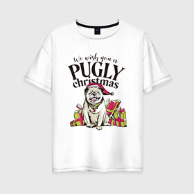 Женская футболка хлопок Oversize с принтом Pugly Christmas в Тюмени, 100% хлопок | свободный крой, круглый ворот, спущенный рукав, длина до линии бедер
 | christmas | dog | drawing | gifts | new year | pug | pugly | мопс | новый год | пес | подарки | рисунок | рождество | собака