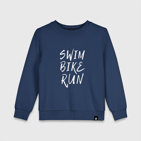 Детский свитшот хлопок с принтом SWIM BIKE RUN в Тюмени, 100% хлопок | круглый вырез горловины, эластичные манжеты, пояс и воротник | Тематика изображения на принте: bike | run | running | swim | бег | велоспорт | выносливость | плавание | триатлон | цикличные