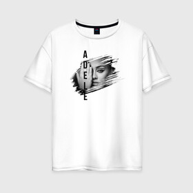 Женская футболка хлопок Oversize с принтом Adele лицо в Тюмени, 100% хлопок | свободный крой, круглый ворот, спущенный рукав, длина до линии бедер
 | глаз | имя | лицо | потёртость | рука