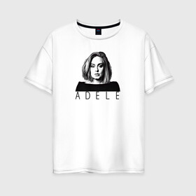 Женская футболка хлопок Oversize с принтом ADELE в Тюмени, 100% хлопок | свободный крой, круглый ворот, спущенный рукав, длина до линии бедер
 | Тематика изображения на принте: взгляд | девушка | имя | лицо | певица