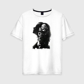 Женская футболка хлопок Oversize с принтом профиль Adele в Тюмени, 100% хлопок | свободный крой, круглый ворот, спущенный рукав, длина до линии бедер
 | Тематика изображения на принте: девушка | имя | надпись | певица | профиль