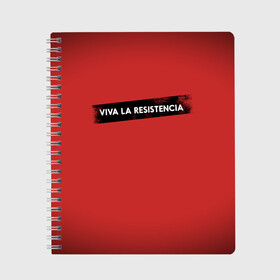 Тетрадь с принтом VIVA LA RESISTENCIA в Тюмени, 100% бумага | 48 листов, плотность листов — 60 г/м2, плотность картонной обложки — 250 г/м2. Листы скреплены сбоку удобной пружинной спиралью. Уголки страниц и обложки скругленные. Цвет линий — светло-серый
 | bella | bells | casa | ciao | de | el | jingle | la | moscow | netflix | papel | professor | resistencia | tokio | viva | бумажный | дом | профессор