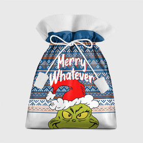 Подарочный 3D мешок с принтом MERRY WHATEVER | GRINCH в Тюмени, 100% полиэстер | Размер: 29*39 см | 2020 | 2021 | 2022 | christmas | grinch | merry | santa | whatever | гринч | дед мороз | леденец | нг | новогодний | новый год | олени | рождество | санта клаус | свитер | узоры