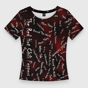 Женская футболка 3D Slim с принтом Red Hot Chili Peppers  2022 в Тюмени,  |  | handeyework | red hot chili peppers | rhcp | зима | крутые | лето | металл | модные | музыка | осень | ред хот чили | рок | с надписями | слова | текст | теплые