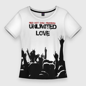 Женская футболка 3D Slim с принтом Red Hot Chili Peppers  Unlimited Love в Тюмени,  |  | red hot chili peppers | весна | зима | лето | музыка | осень | ред | рок | с надписью | с текстом | хот | чили