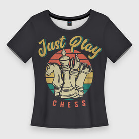 Женская футболка 3D Slim с принтом Just Play (Шахматы) в Тюмени,  |  | 64 клетки | chess | владимир крамник | гари каспаров | гроссмейстер | игра | король | ладья | математика | михаил ботвинник | мозг | мысль | пешка | разум | ферзь | чёрно белые | шах и мат | шахматист