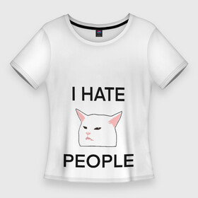 Женская футболка 3D Slim с принтом I hate people, дизайн с белым мемным котом в Тюмени,  |  | i hate | i hate people | белый кот | домашние животные | животные | кот | кот за столом | кот из мема с девушками | коты из мемов | мемные коты | мемы | принт с котом | принты с котами | смешной кот
