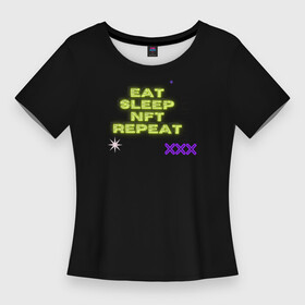 Женская футболка 3D Slim с принтом Eat, sleep, nft, repeat, неоновый текст в Тюмени,  |  | neon | nft | геометрия | глитч | звезды | иероглифы | неон | неоновые иероглифы | неоновый дизайн | неоновый текст | штрихкод