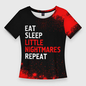 Женская футболка 3D Slim с принтом Eat Sleep Little Nightmares Repeat в Тюмени,  |  | eat sleep little nightmares repeat | little | logo | nightmares | paint | брызги | игра | игры | краска | литл | лого | логотип | найтмер | символ