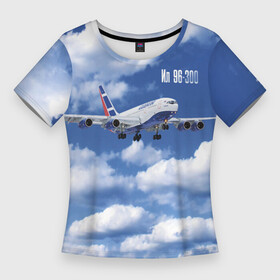 Женская футболка 3D Slim с принтом Самолет Ил 96 300. в Тюмени,  |  | blue sky | civil | clouds | flies | ilyushin design bureau | plane | голубое небо | гражданский | ил 96 300 | летит | облака | окб ильюшина | самолет