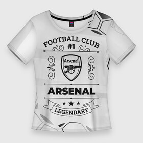 Женская футболка 3D Slim с принтом Arsenal Football Club Number 1 Legendary в Тюмени,  |  | arsenal | club | football | logo | paint | арсенал | брызги | клуб | краска | лого | мяч | символ | спорт | футбол | футболист | футболисты | футбольный