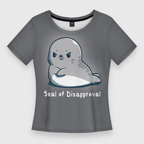 Женская футболка 3D Slim с принтом Seal of Disapproval в Тюмени,  |  | seal of disapproval | водное животное | животное | зверек | зверь | знак неодобрения | милый тюлень | морской леопард | морской слон | недовольный тюлень | неодобрение | нерпа | тюленёнок | тюлень
