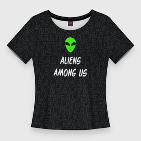 Женская футболка 3D Slim с принтом Они среди нас в Тюмени,  |  | aliens | инопланетянин | нло | прикол | пришелец