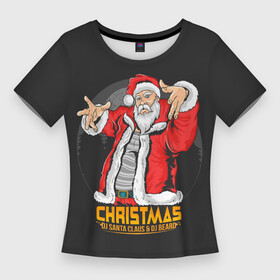 Женская футболка 3D Slim с принтом DJ Santa and DJ BEARD в Тюмени,  |  | борода | дед мороз | новый год | рождество | санта клаус